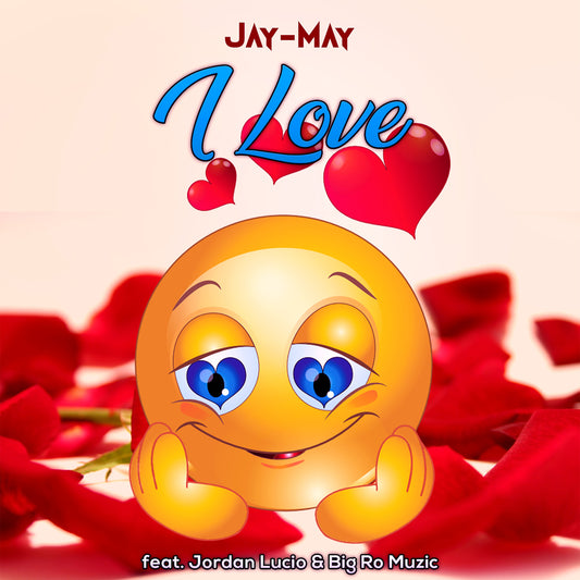 I Love (feat. Jordan Lucio & Big Ro Muzic) - JayMayOnline eStore